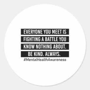 You Meet Is Fighting A Battle Mental Health Suppor Classic Round Sticker