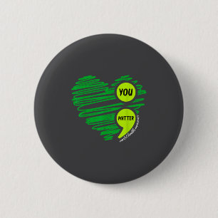 You Mental Health Awareness Green Suicide Preventi 6 Cm Round Badge