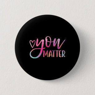 You - Mental Health Awareness Inspirational Gift  6 Cm Round Badge