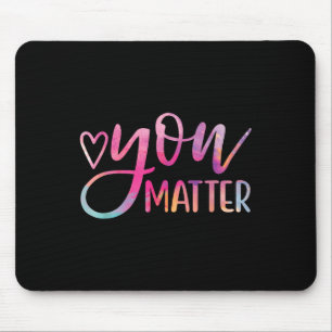 You - Mental Health Awareness Inspirational Gift Mouse Mat