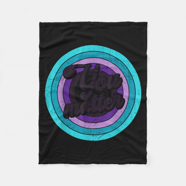 You Mental Health Message Suicicde Awareness  Fleece Blanket (Front)
