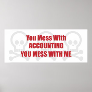 You Mess With Accounting You Mess With Me Poster