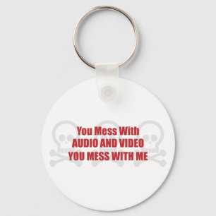 You Mess With Audio and Video You Mess With Me Key Ring