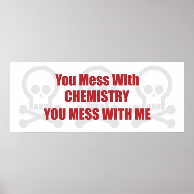 You Mess With Chemistry You Mess With Me Poster (Front)