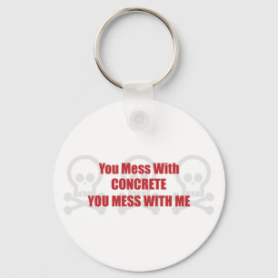 You Mess With Concrete You Mess With Me Key Ring