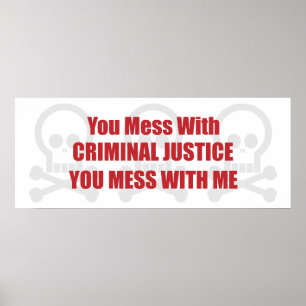 You Mess With Criminal Justice You Mess With Me Poster