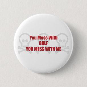 You Mess With Golf You Mess With Me 6 Cm Round Badge