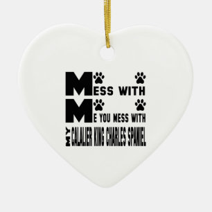 You mess with my Cavalier King Charles Spaniel Ceramic Tree Decoration