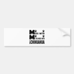 You mess with my Chihuahua Bumper Sticker
