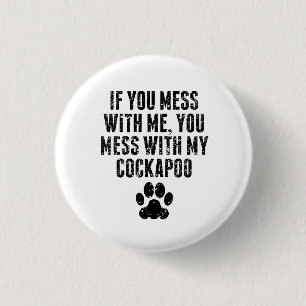 You Mess With My Cockapoo 3 Cm Round Badge