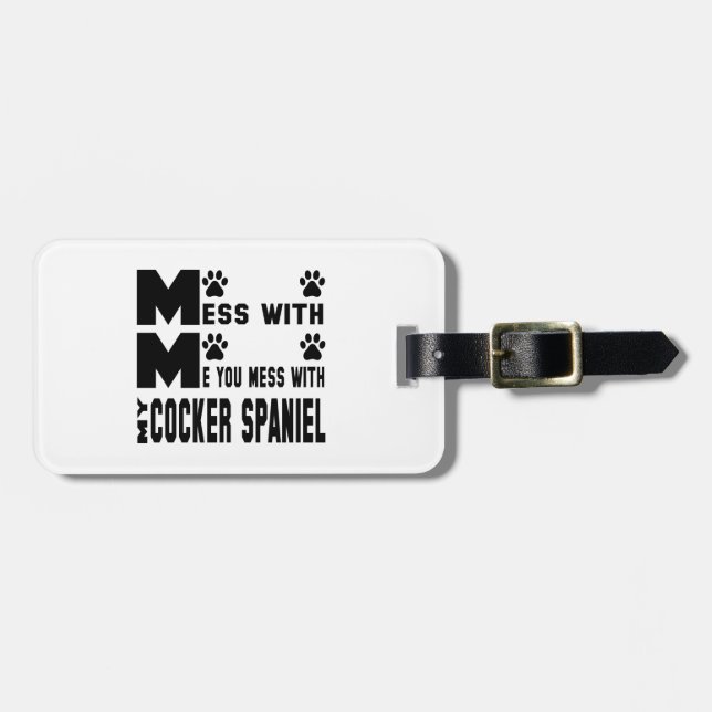 You mess with my Cocker Spaniel Luggage Tag (Front Horizontal)