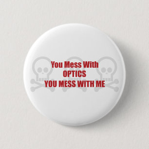 You Mess With Optics You Mess With Me 6 Cm Round Badge