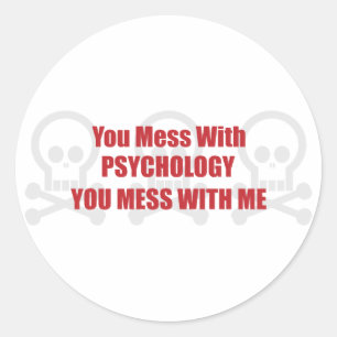 You Mess With Psychology You Mess With Me Classic Round Sticker