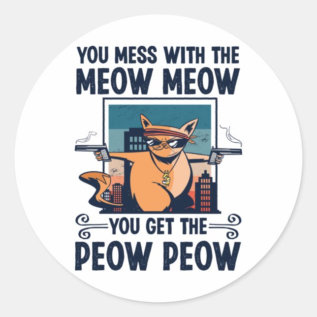 You mess with the Meow Meow Funny Cat Lover Gift Classic Round Sticker (Front)