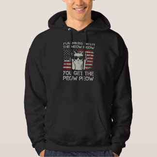 You Mess With The Meow Meow You Get The Peow Peow  Hoodie