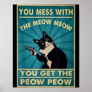 You Mess With The Meow Meow You Get This Peow Peow Poster