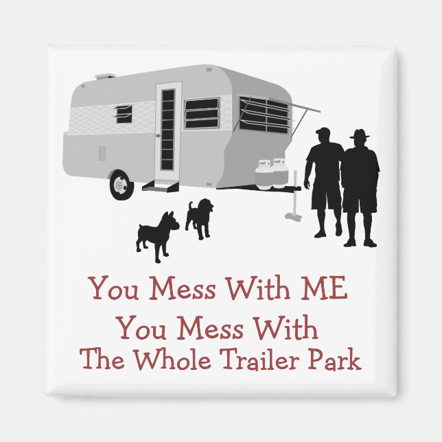 ... You Mess With The Whole Trailer Park Magnet (Front)