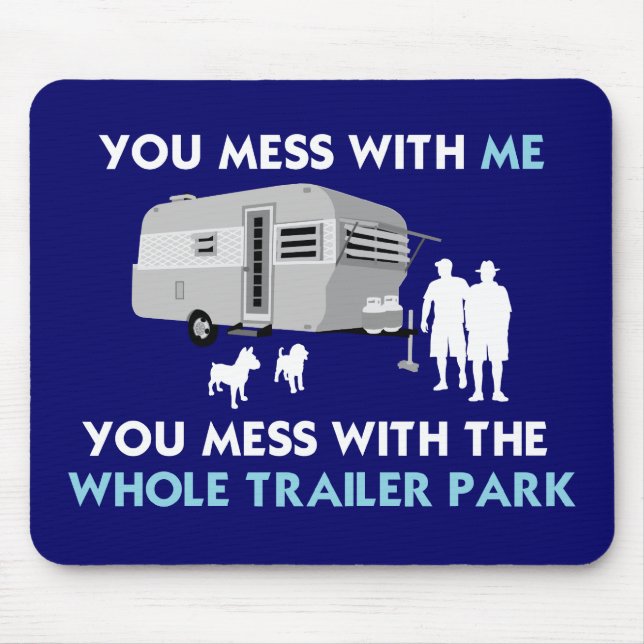 ...You Mess with the Whole Trailer Park! Mouse Mat (Front)