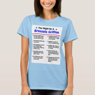 You Might Be A Brussels Griffon if- T-Shirt