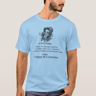 You MIGHT be a Democrat T-Shirt