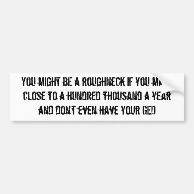 You might be a roughneck...hundred grand bump stic bumper sticker (Front)