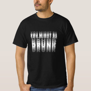 You Might Be Drunk Blurred Vision Funny Drinking  T-Shirt
