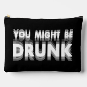 You Might Be Drunk Funny Drinking Humour Accessory Pouch