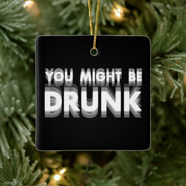 You Might Be Drunk Funny Drinking Humour Ceramic Ornament (Tree)