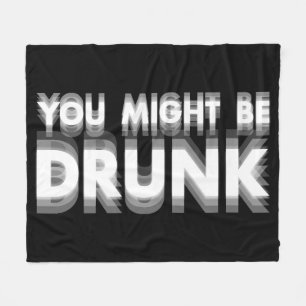 You Might Be Drunk Funny Drinking Humour Fleece Blanket