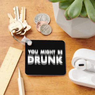 You Might Be Drunk Funny Drinking Humour Key Ring