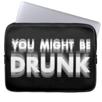 You Might Be Drunk Funny Drinking Humour