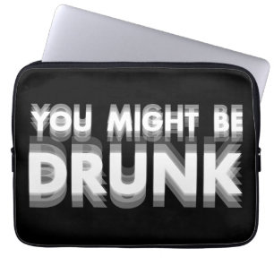 You Might Be Drunk Funny Drinking Humour Laptop Sleeve