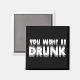 You Might Be Drunk Funny Drinking Humour Magnet