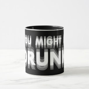 You Might Be Drunk Funny Drinking Humour Mug