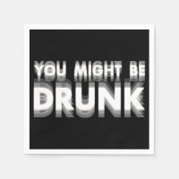 You Might Be Drunk Funny Drinking Humour