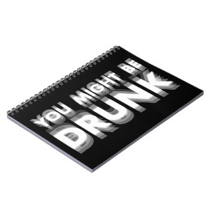 You Might Be Drunk Funny Drinking Humour Notebook