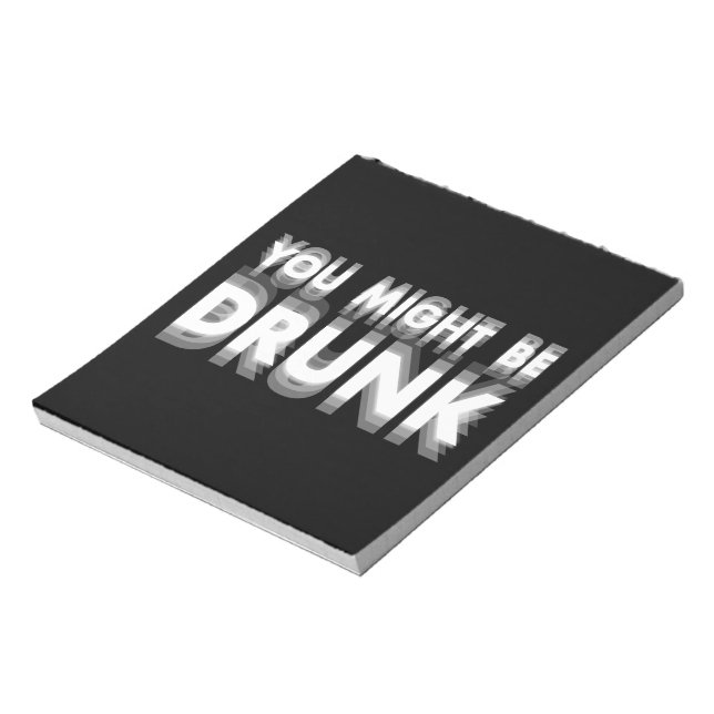 You Might Be Drunk Funny Drinking Humour Notepad (Rotated)
