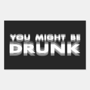 You Might Be Drunk Funny Drinking Humour Rectangular Sticker