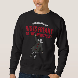 You might find that this is freaky but i like bein sweatshirt