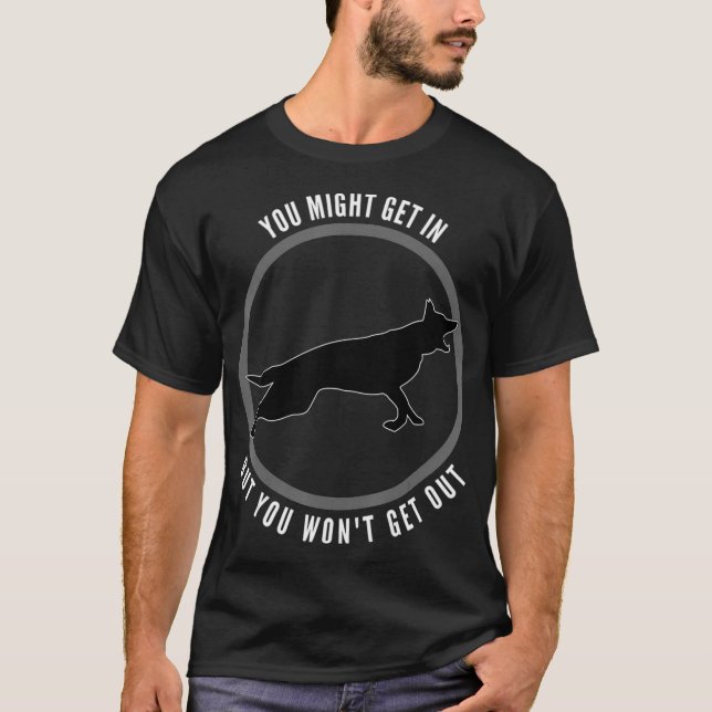 You Might Get In But You Wont Get Out dog  T-Shirt (Front)