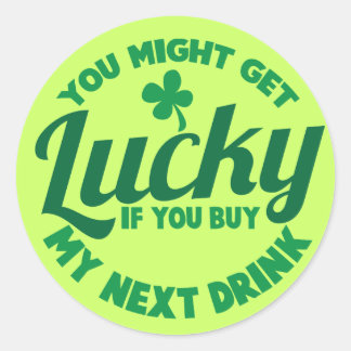 You might get Lucky if you buy my next drink Classic Round Sticker