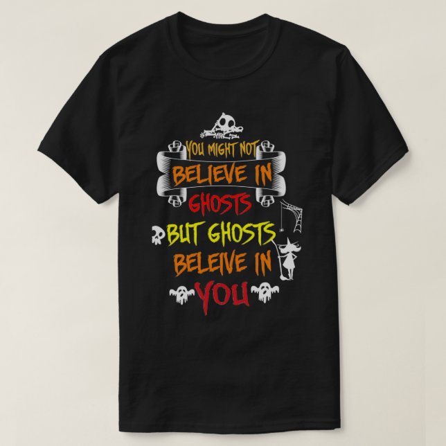 YOU MIGHT NOT BELIEVE IN GHOST Halloween T T-Shirt (Design Front)