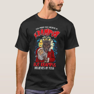 You Might Not Believe In Krampus But Krampus Belie T-Shirt