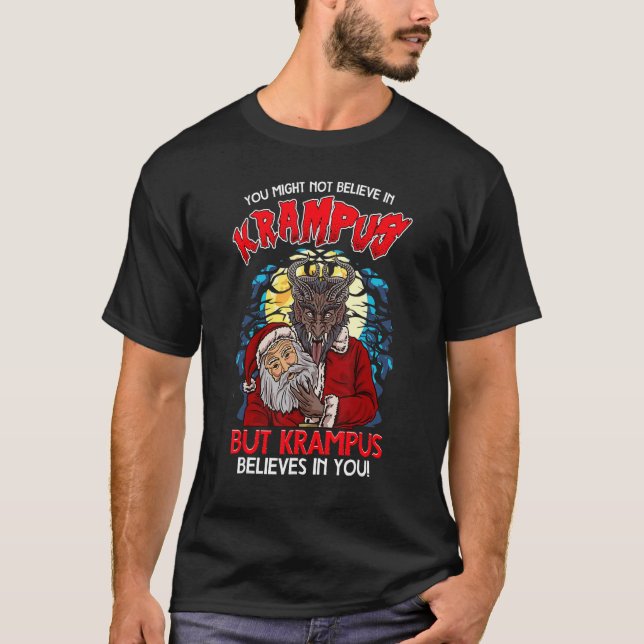 You Might Not Believe In Krampus But Krampus Belie T-Shirt (Front)