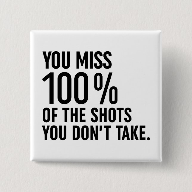 You Miss 100% Of The Shots You Don't Take 15 Cm Square Badge (Front)
