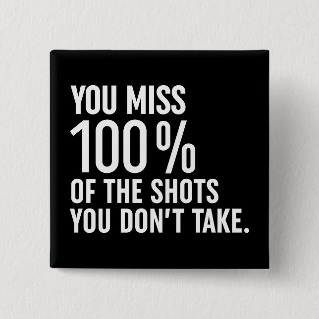 You Miss 100% Of The Shots You Don't Take 15 Cm Square Badge (Front)
