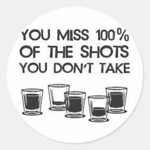 You Miss 100% of the Shots You Don't Take Classic Round Sticker