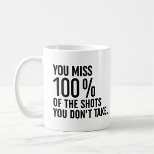 You Miss 100% Of The Shots You Don't Take Coffee Mug