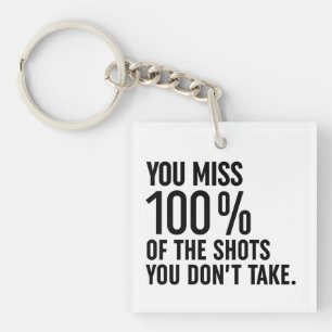You Miss 100% Of The Shots You Don't Take Key Ring