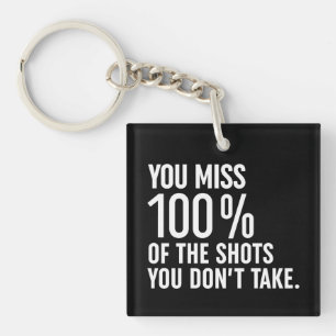 You Miss 100% Of The Shots You Don't Take Key Ring